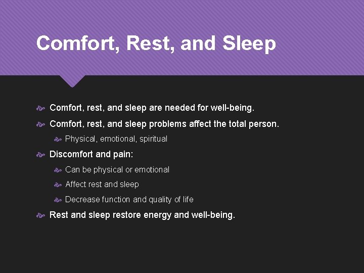 Comfort, Rest, and Sleep Comfort, rest, and sleep are needed for well-being. Comfort, rest,