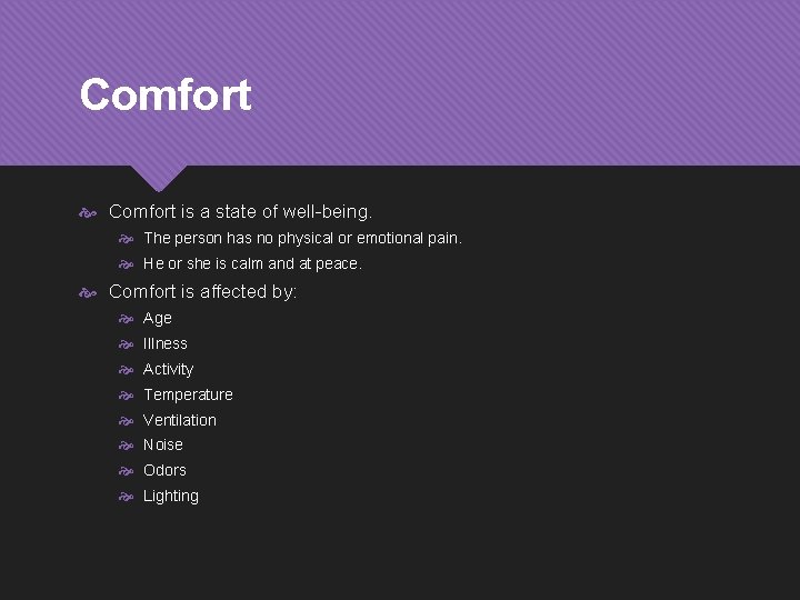 Comfort is a state of well-being. The person has no physical or emotional pain.
