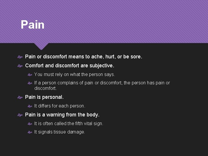 Pain or discomfort means to ache, hurt, or be sore. Comfort and discomfort are