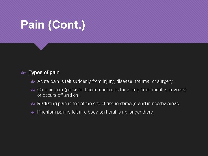 Pain (Cont. ) Types of pain Acute pain is felt suddenly from injury, disease,