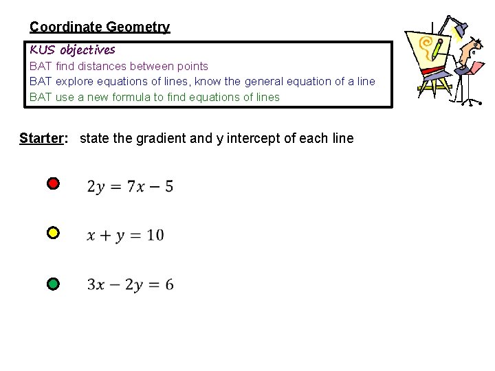 Coordinate Geometry KUS objectives BAT find distances between points BAT explore equations of lines,