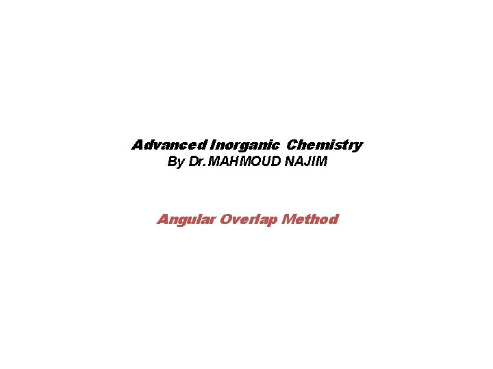 Advanced Inorganic Chemistry By Dr. MAHMOUD NAJIM Angular Overlap Method 