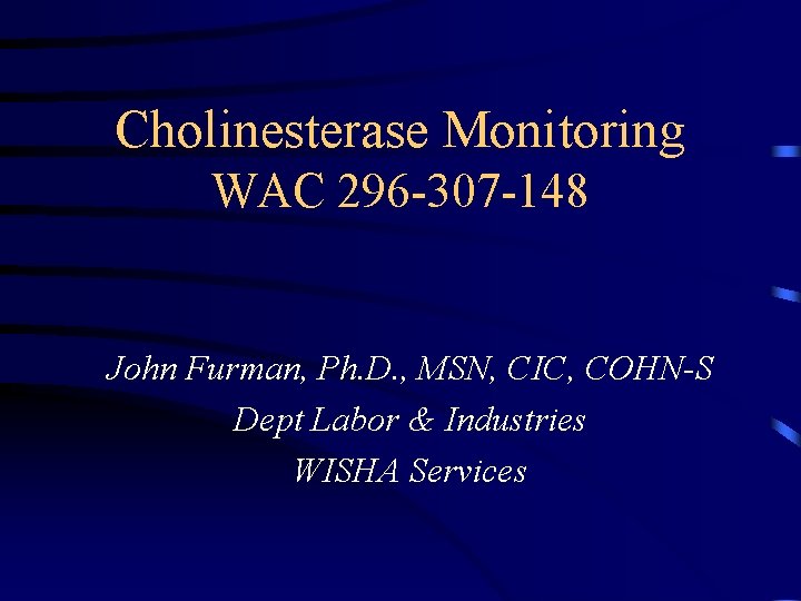 Cholinesterase Monitoring WAC 296 -307 -148 John Furman, Ph. D. , MSN, CIC, COHN-S