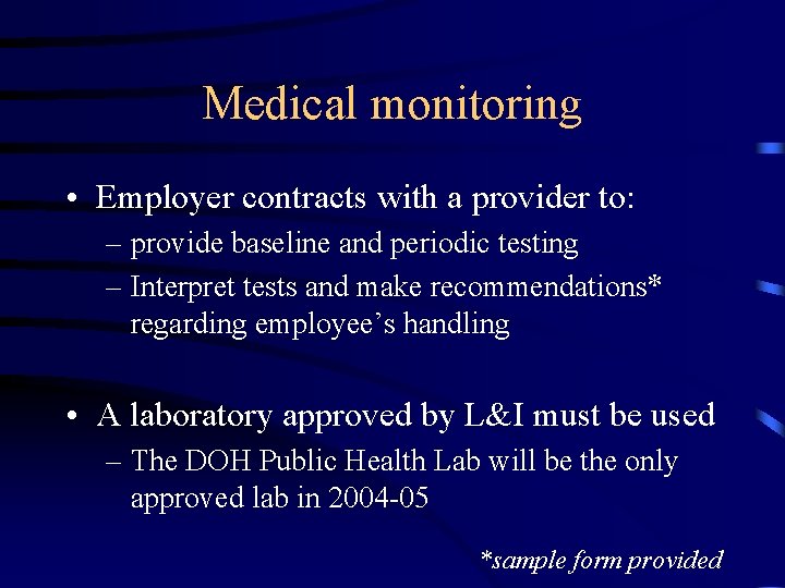 Medical monitoring • Employer contracts with a provider to: – provide baseline and periodic
