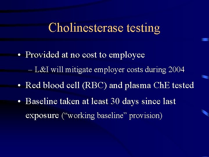 Cholinesterase testing • Provided at no cost to employee – L&I will mitigate employer