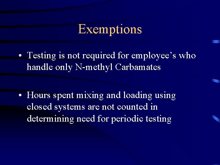 Exemptions • Testing is not required for employee’s who handle only N-methyl Carbamates •