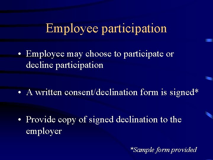 Employee participation • Employee may choose to participate or decline participation • A written