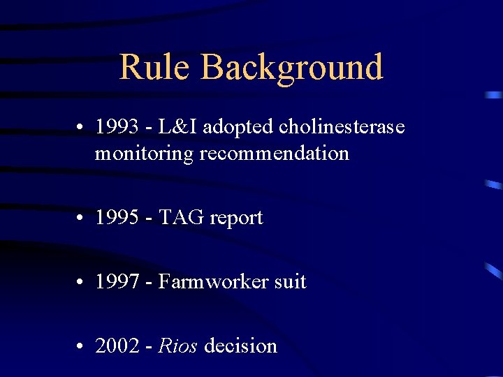 Rule Background • 1993 - L&I adopted cholinesterase monitoring recommendation • 1995 - TAG