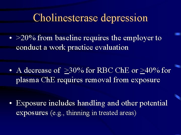 Cholinesterase depression • >20% from baseline requires the employer to conduct a work practice