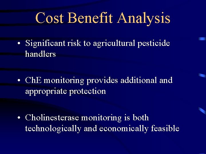 Cost Benefit Analysis • Significant risk to agricultural pesticide handlers • Ch. E monitoring