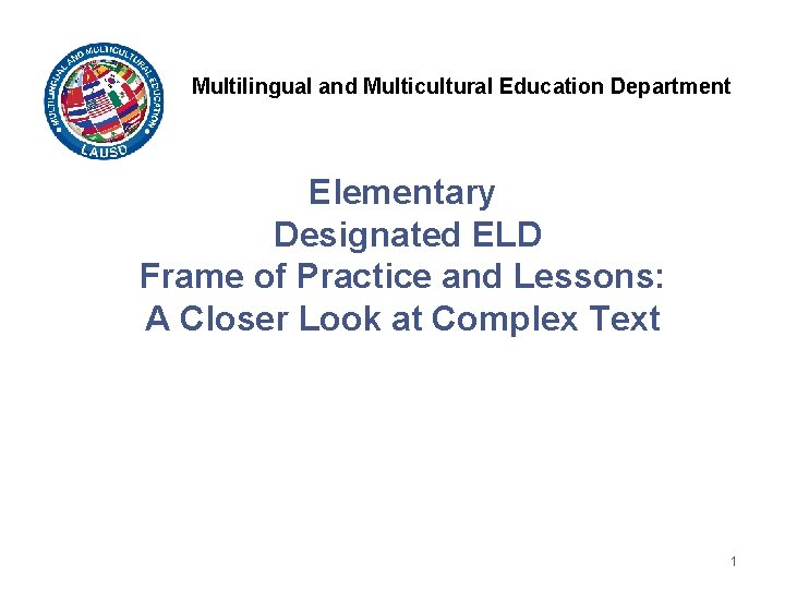 Multilingual and Multicultural Education Department Elementary Designated ELD Frame of Practice and Lessons: A Multilingual and Multicultural Education Department Elementary Designated ELD Frame of Practice and Lessons: A