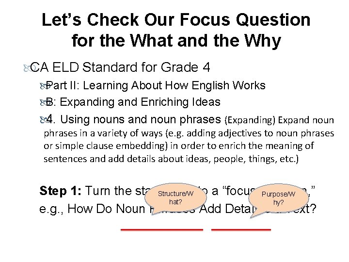 Let’s Check Our Focus Question for the What and the Why CA ELD Standard Let’s Check Our Focus Question for the What and the Why CA ELD Standard