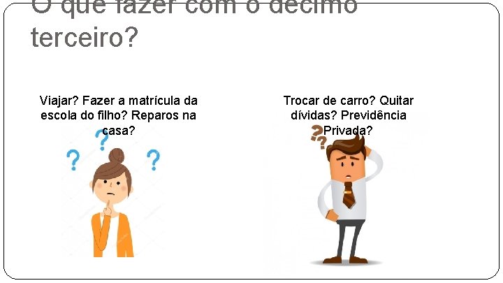 O que fazer com o décimo terceiro? Viajar? Fazer a matrícula da escola do