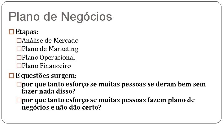 Plano de Negócios � Etapas: �Análise de Mercado �Plano de Marketing �Plano Operacional �Plano