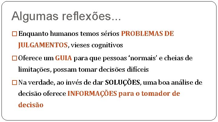 Algumas reflexões. . . � Enquanto humanos temos sérios PROBLEMAS DE JULGAMENTOS, vieses cognitivos