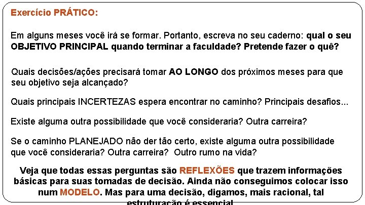 Exercício PRÁTICO: Em alguns meses você irá se formar. Portanto, escreva no seu caderno: