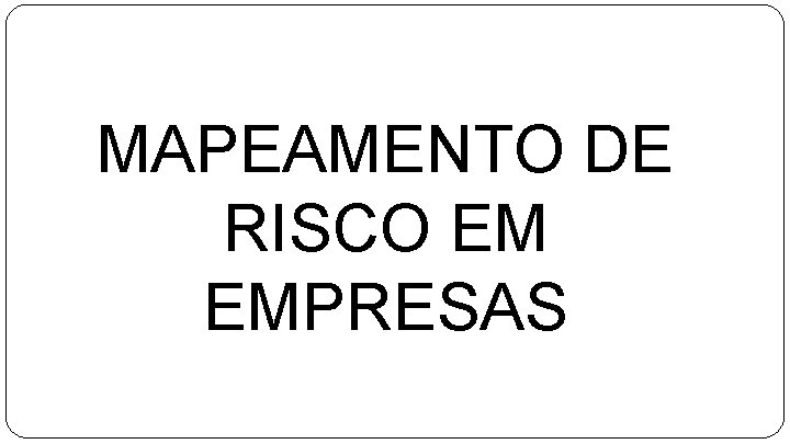 MAPEAMENTO DE RISCO EM EMPRESAS 