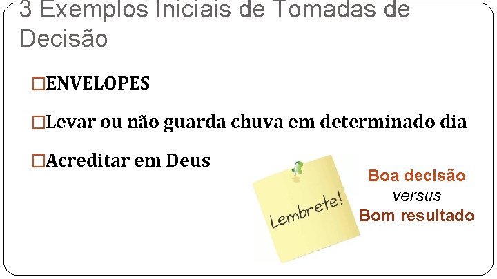 3 Exemplos Iniciais de Tomadas de Decisão �ENVELOPES �Levar ou não guarda chuva em