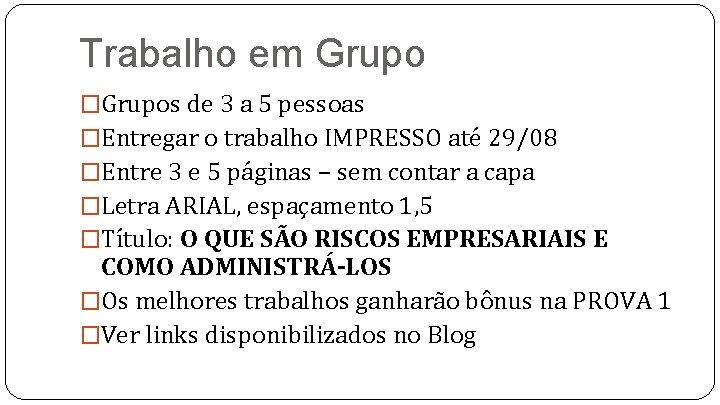 Trabalho em Grupo �Grupos de 3 a 5 pessoas �Entregar o trabalho IMPRESSO até