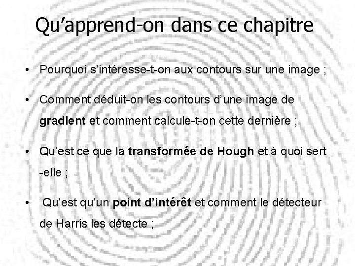 Qu’apprend-on dans ce chapitre • Pourquoi s’intéresse-t-on aux contours sur une image ; •