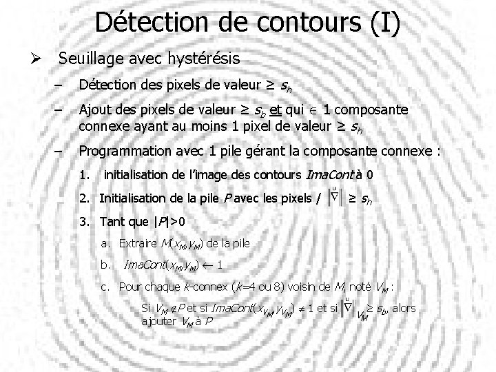 Détection de contours (I) Ø Seuillage avec hystérésis – Détection des pixels de valeur