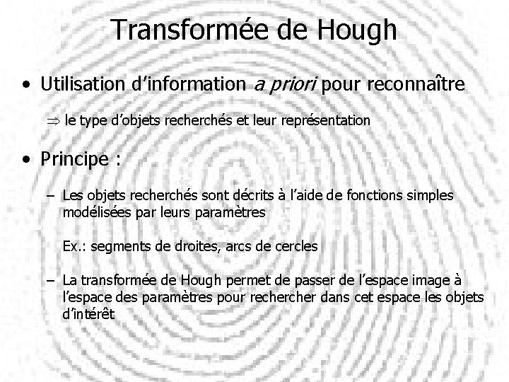 Transformée de Hough • Utilisation d’information a priori pour reconnaître le type d’objets recherchés