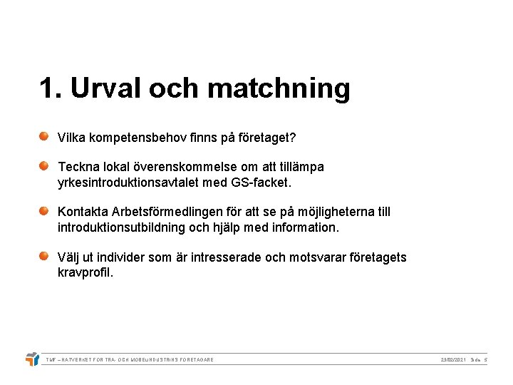 1. Urval och matchning Vilka kompetensbehov finns på företaget? Teckna lokal överenskommelse om att