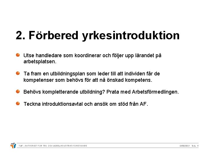 2. Förbered yrkesintroduktion Utse handledare som koordinerar och följer upp lärandet på arbetsplatsen. Ta