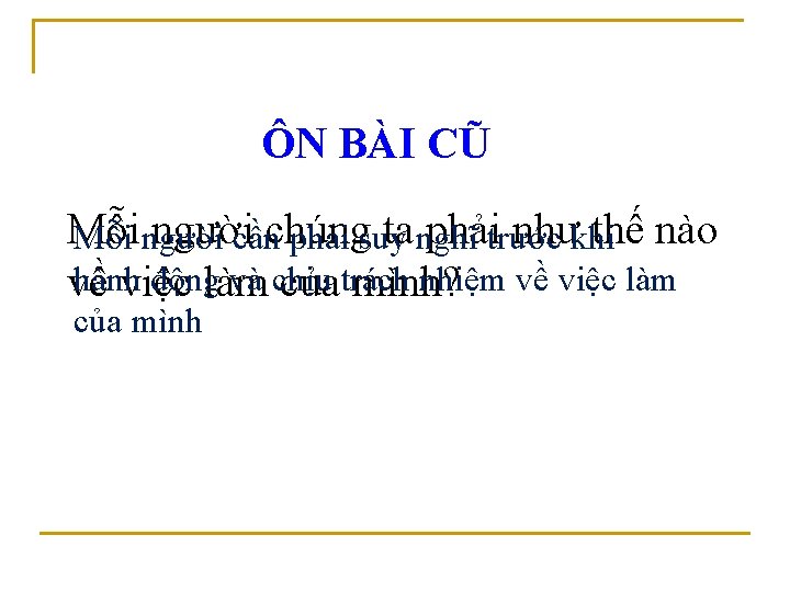 ÔN BÀI CŨ Mỗi người ta nghĩ phảitrước nhưkhi thế nào Mỗi người cầnchúng