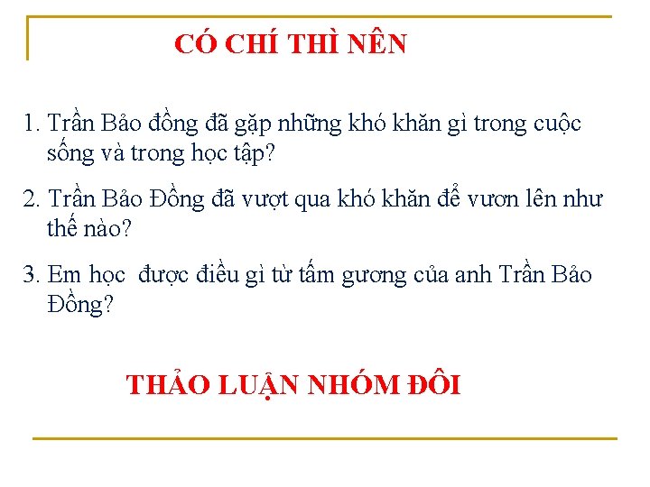 CÓ CHÍ THÌ NÊN 1. Trần Bảo đồng đã gặp những khó khăn gì