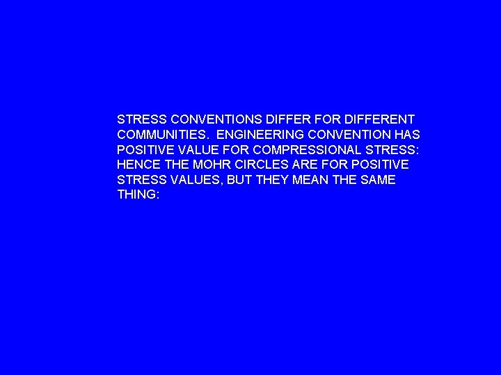 STRESS CONVENTIONS DIFFER FOR DIFFERENT COMMUNITIES. ENGINEERING CONVENTION HAS POSITIVE VALUE FOR COMPRESSIONAL STRESS: