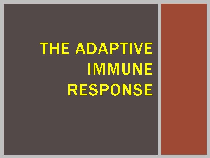 THE ADAPTIVE IMMUNE RESPONSE 