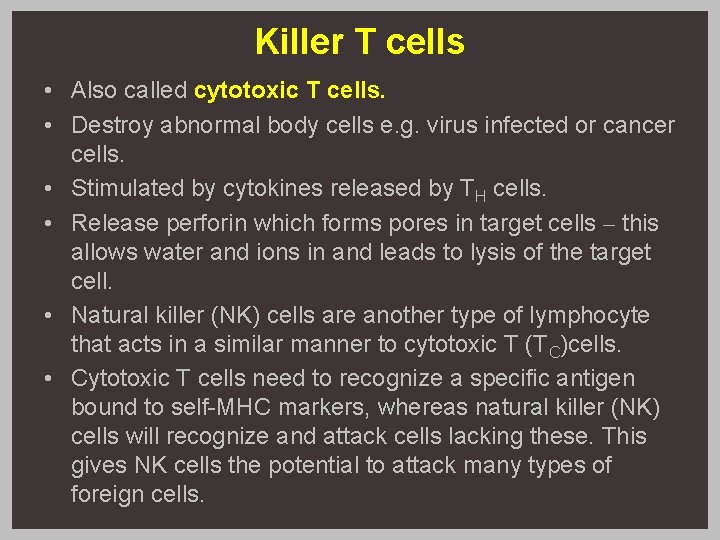 Killer T cells • Also called cytotoxic T cells. • Destroy abnormal body cells