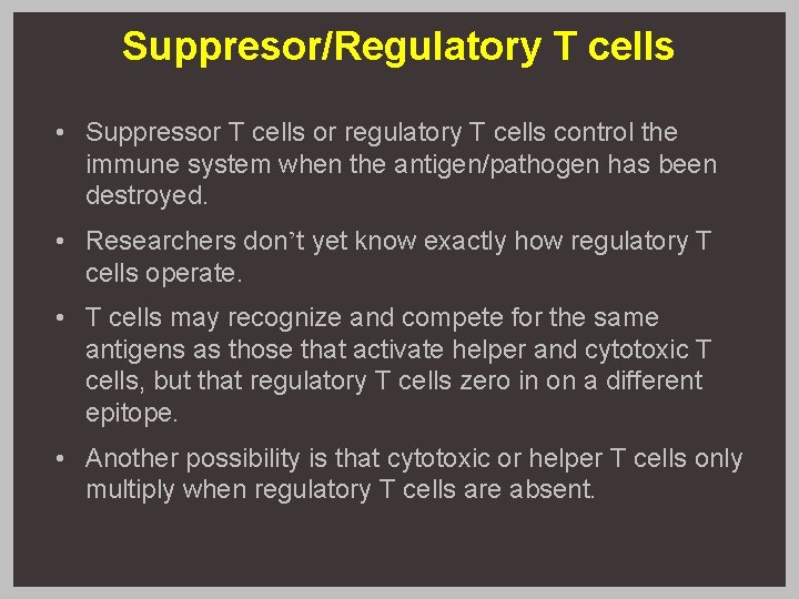 Suppresor/Regulatory T cells • Suppressor T cells or regulatory T cells control the immune