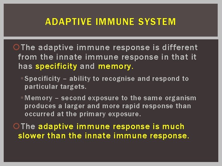 ADAPTIVE IMMUNE SYSTEM The adaptive immune response is different from the innate immune response