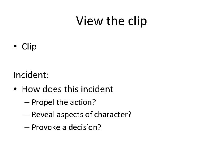 View the clip • Clip Incident: • How does this incident – Propel the