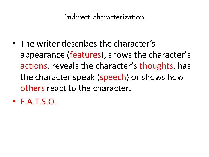 Indirect characterization • The writer describes the character’s appearance (features), shows the character’s actions,