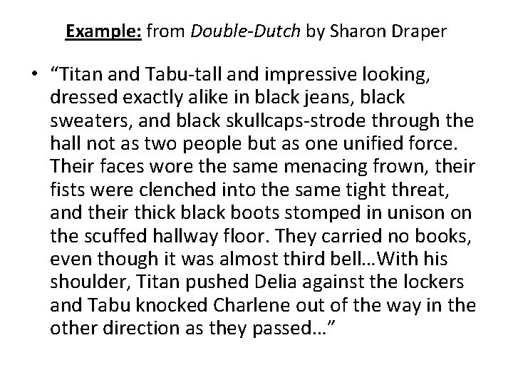 Example: from Double-Dutch by Sharon Draper • “Titan and Tabu-tall and impressive looking, dressed