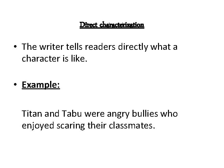 Direct characterization • The writer tells readers directly what a character is like. •