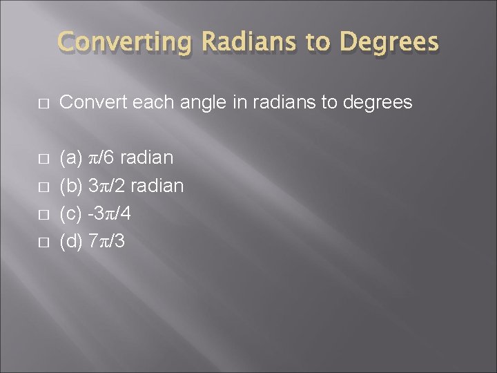 Converting Radians to Degrees � Convert each angle in radians to degrees � (a)