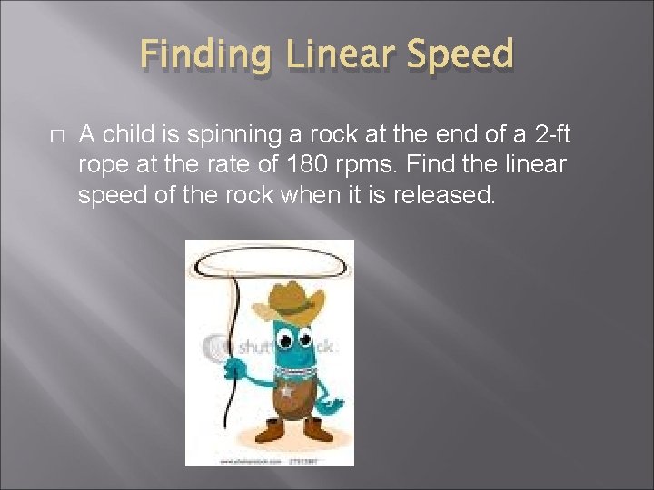 Finding Linear Speed � A child is spinning a rock at the end of
