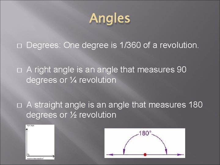 Angles � Degrees: One degree is 1/360 of a revolution. � A right angle