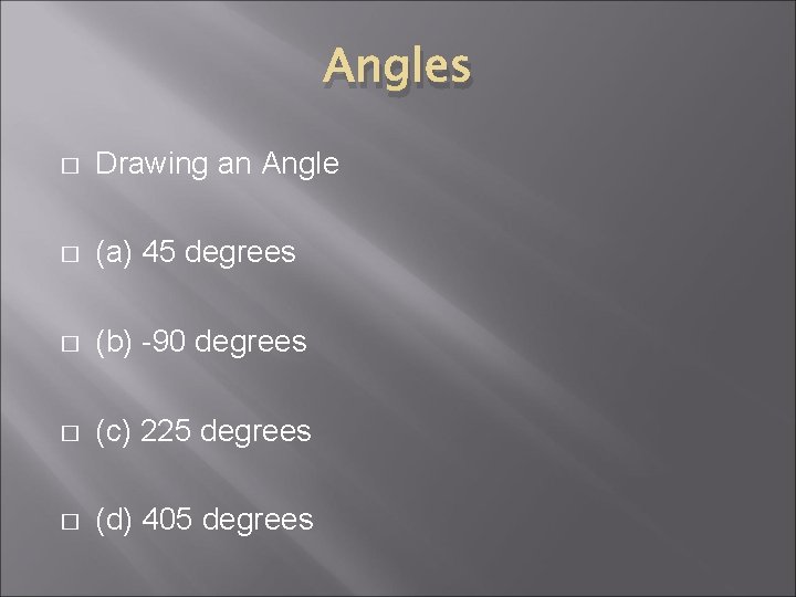 Angles � Drawing an Angle � (a) 45 degrees � (b) -90 degrees �