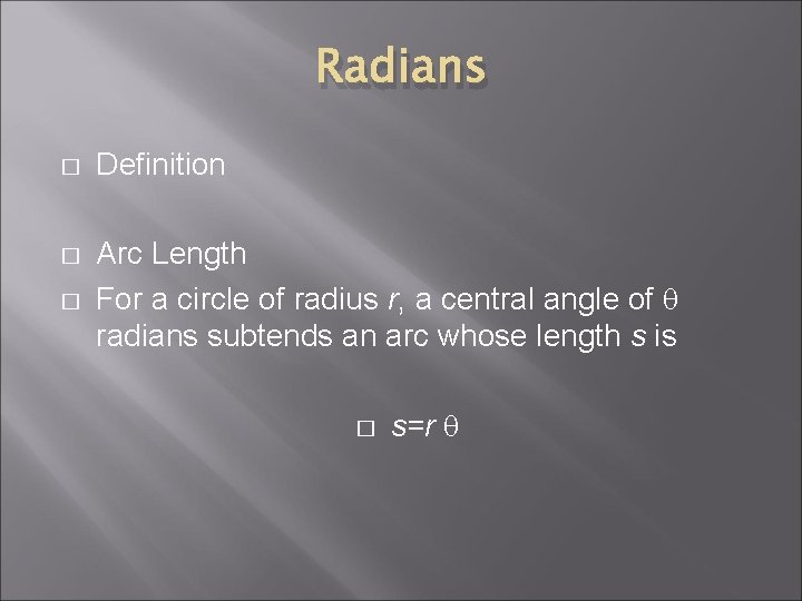 Radians � Definition � Arc Length For a circle of radius r, a central