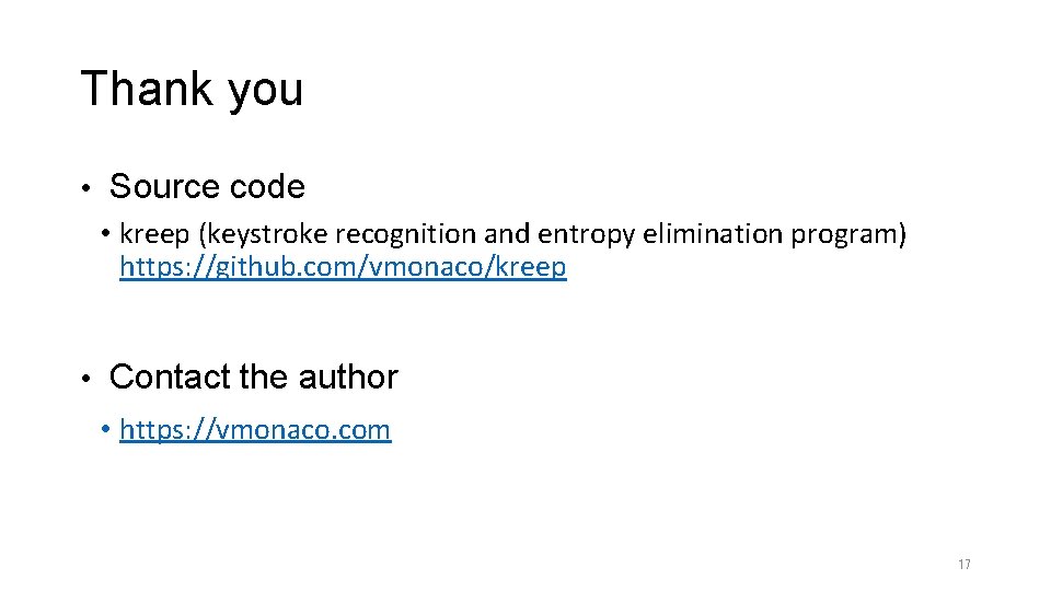 Thank you • Source code • kreep (keystroke recognition and entropy elimination program) https: