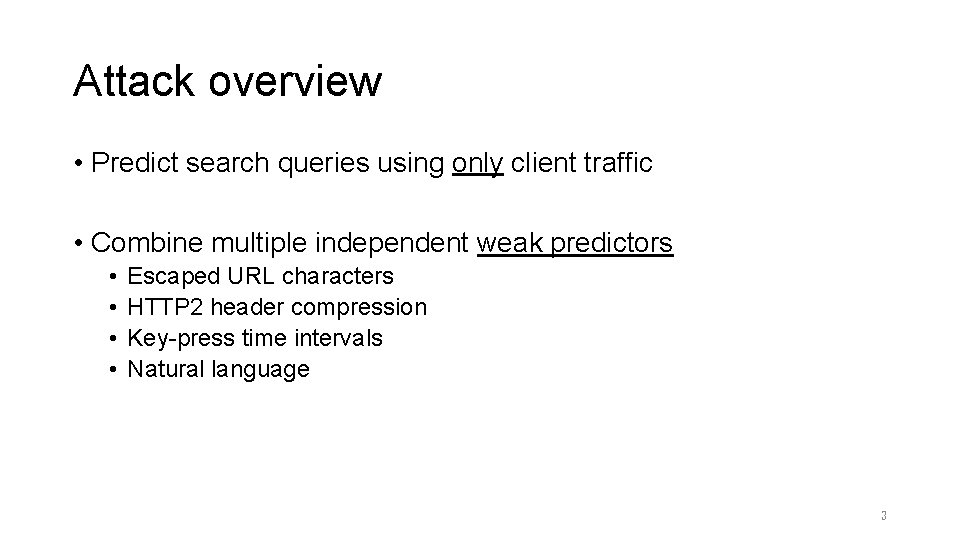 Attack overview • Predict search queries using only client traffic • Combine multiple independent