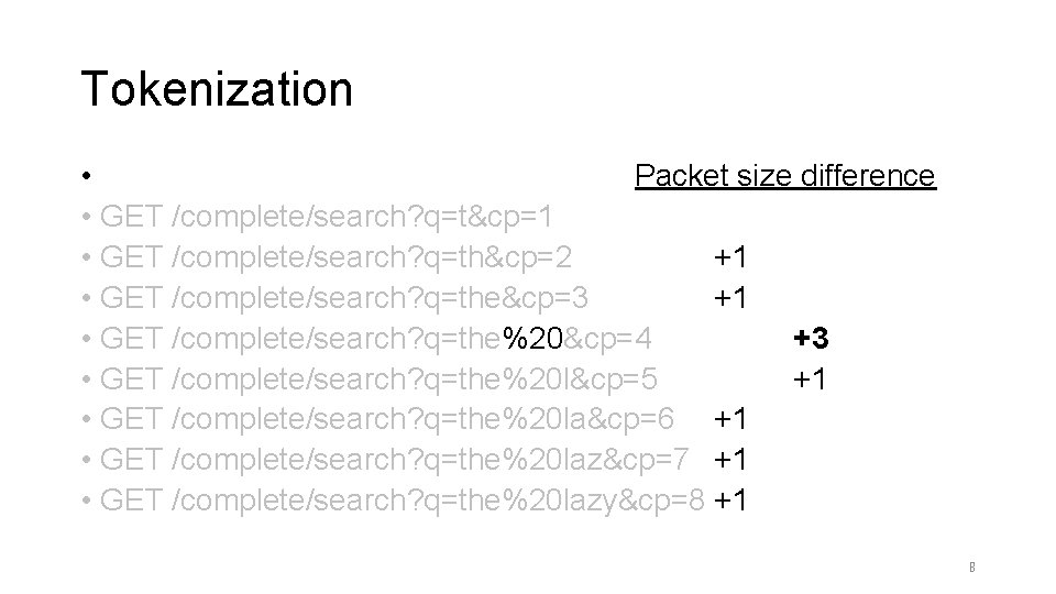 Tokenization • Packet size difference • GET /complete/search? q=t&cp=1 • GET /complete/search? q=th&cp=2 +1