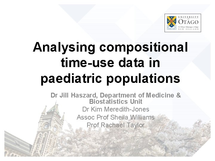 Analysing compositional time-use data in paediatric populations Dr Jill Haszard, Department of Medicine &