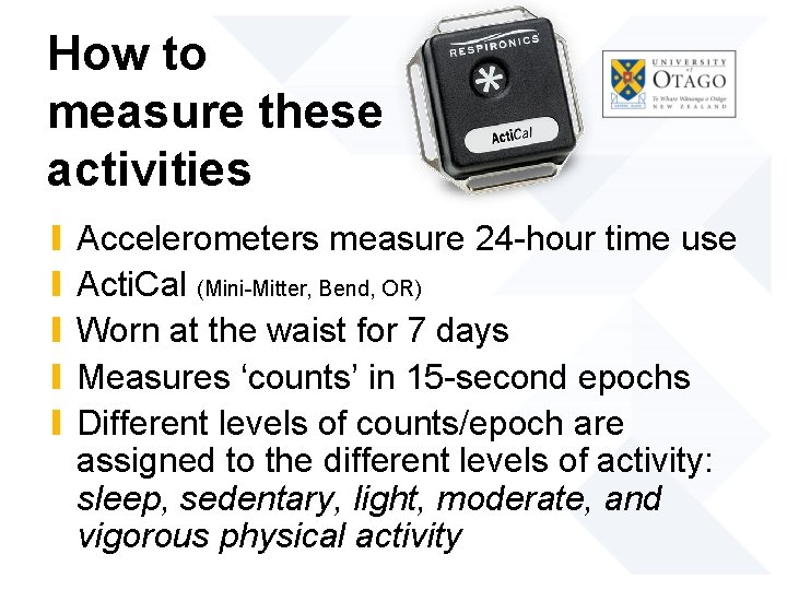 How to measure these activities ∎ ∎ ∎ Accelerometers measure 24 -hour time use