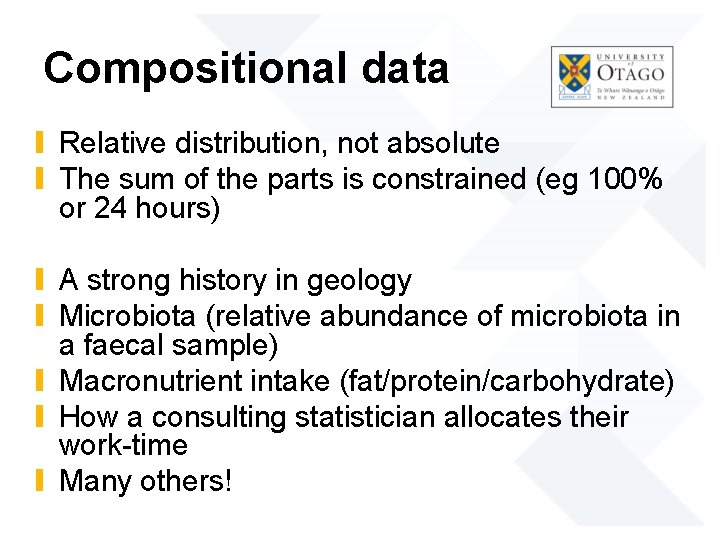 Compositional data ∎ Relative distribution, not absolute ∎ The sum of the parts is